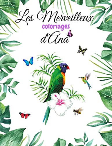 Les Merveilleux Coloriages d'Ana: Livre de magnifiques coloriages pour adultes et adolescents sur le thème des animaux et des insectes. (French Edition)