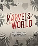 Secret Marvels of the World: 360 extraordinary places you never knew existed and where to find them (Lonely Planet)