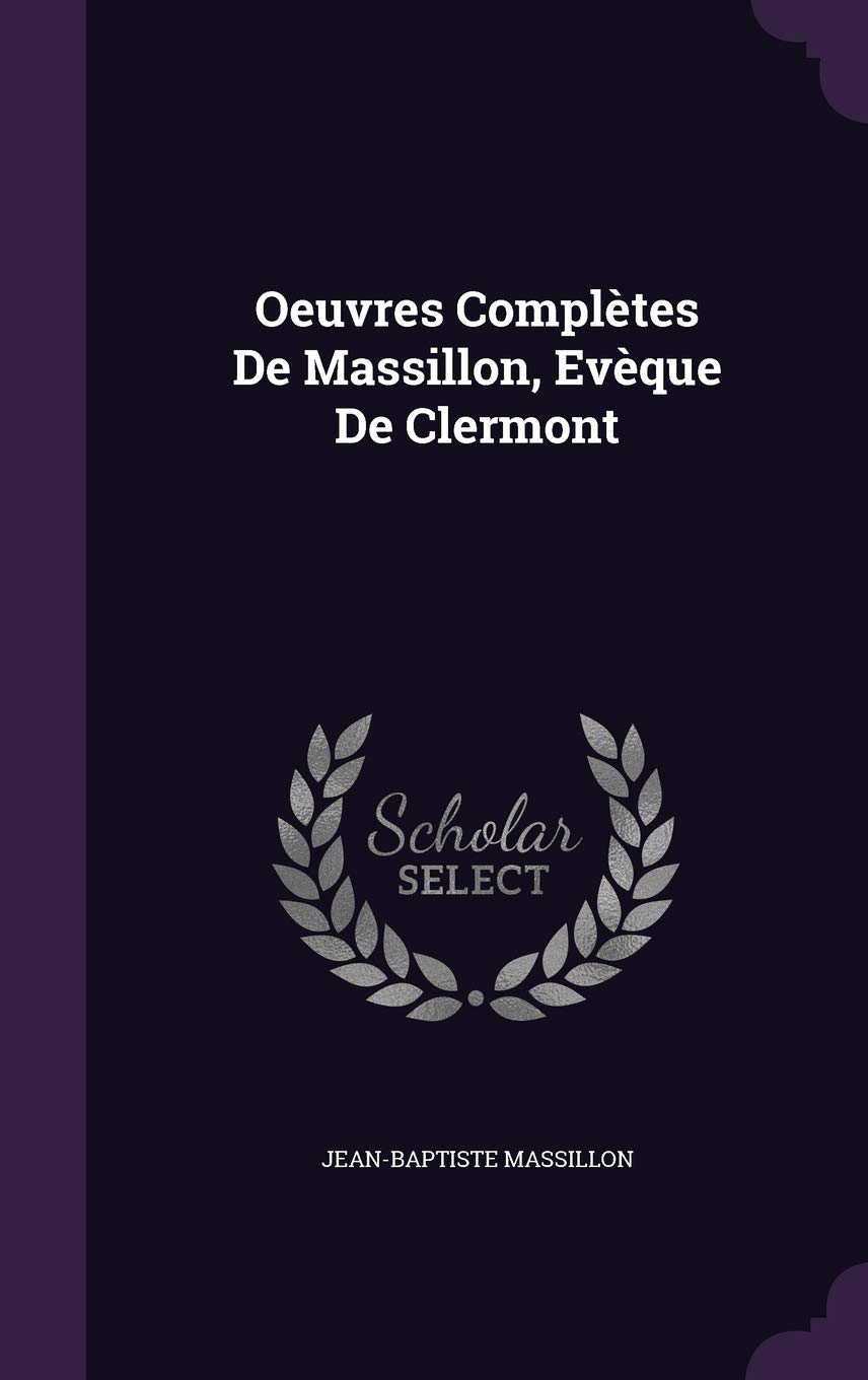 Oeuvres Complètes De Massillon, Evèque De Clermont