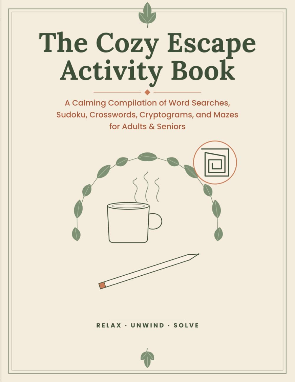The Cozy Escape Activity Book: A Calming Compilation of Word Searches, Sudoku, Crosswords, Cryptograms, and Mazes for Adults & Seniors