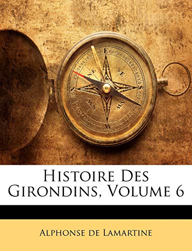 Histoire Des Girondins; Volume 6 (French Edition)