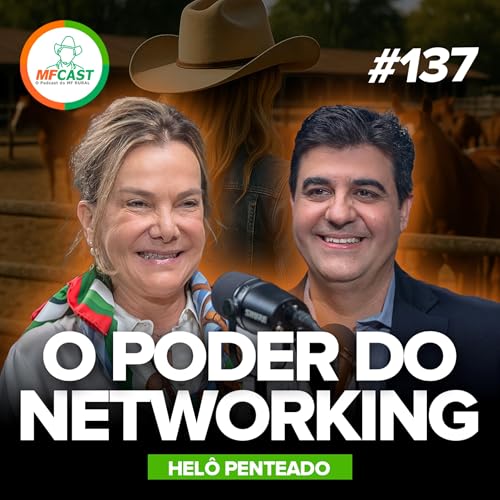 O PODER DOS RELACIONAMENTOS E DO TRABALHO DURO (Helô Penteado) - MF Cast 137 Podcast Por capa
