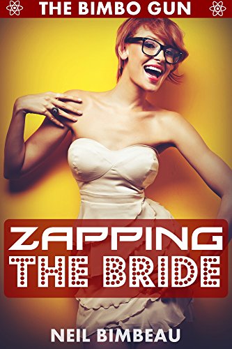 Zapping The Bride (The Bimbo Gun Book Four)