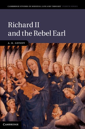 Richard II and the Rebel Earl (Cambridge Studies in Medieval Life and Thought: Fourth Series Book 97) (English Edition)