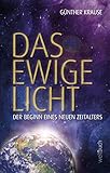 Das ewige Licht: Der Beginn eines neuen Zeitalters - Prof. Dr. Günther Krause 