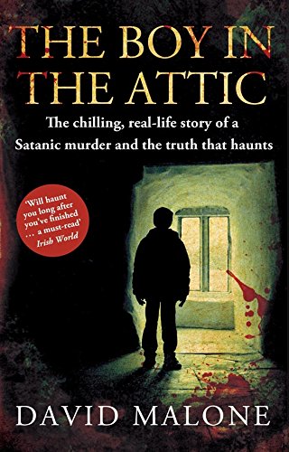 The Boy in the Attic: The Chilling, Real-Life Story of a Satanic Murder and the Truth that Haunts