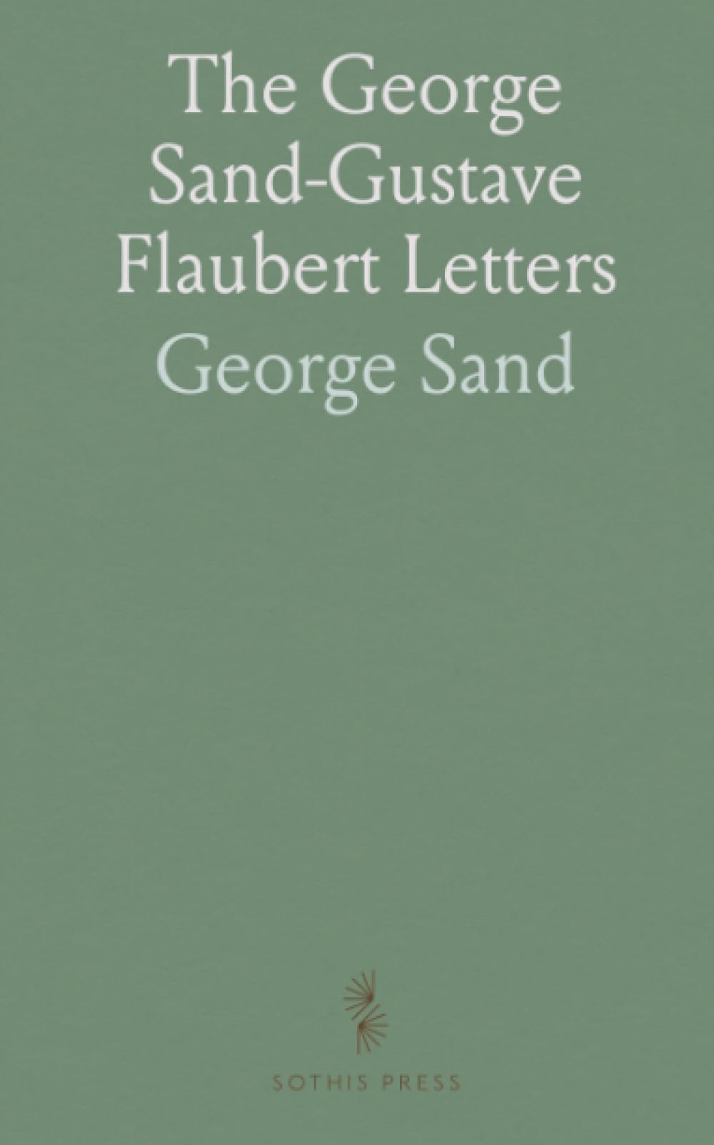 The George Sand-Gustave Flaubert Letters