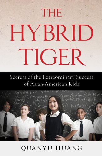 The Hybrid Tiger: Secrets of the Extraordinary Success of Asian-American Kids