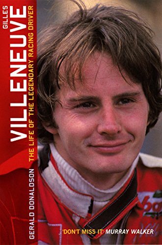 Gilles Villeneuve: The Life of the Legendary Racing Driver Gilles Villeneuve: The Life of the Legendary Racing Driver