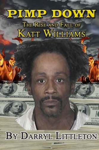 Pimp Down: The Rise & Fall Of Katt Williams: Littleton, Darryl:  9781467991315: Amazon.com: Books