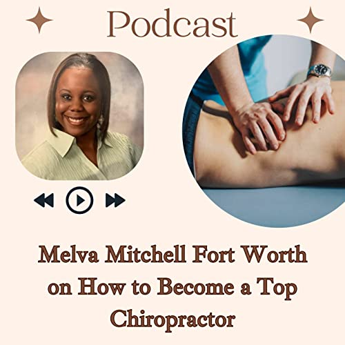Episode 14: Melva Mitchell Fort Worth on How to Become a Top Chiropractor