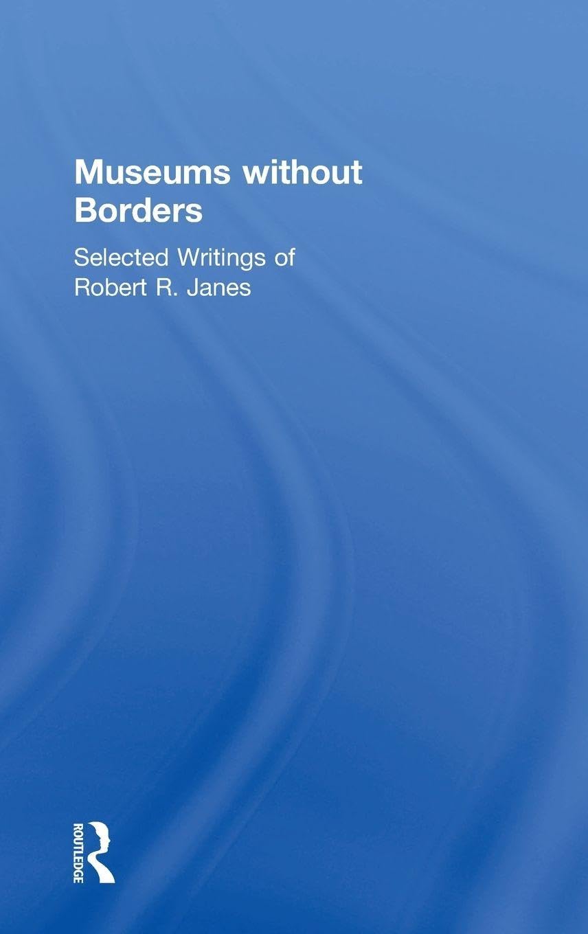 Museums Without Borders par Robert R. Janes, le livre de référence pour experts en muséologie
