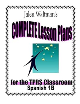 Paperback Jalen Waltman's Complete Lesson Plans for the TPRS Classroom Spanish 1B: Second Semester Level 1 Middle School Spanish Book