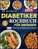 Das ultimative Diabetiker-Kochbuch für Anfänger: 2000+ Tage leckere, einfache und kohlenhydratarme Rezepte für neu diagnostizierten Typ-2-Diabetes, inkl. ein 30-Tage-Ernährungsplan für einen - Nadine Hoover 