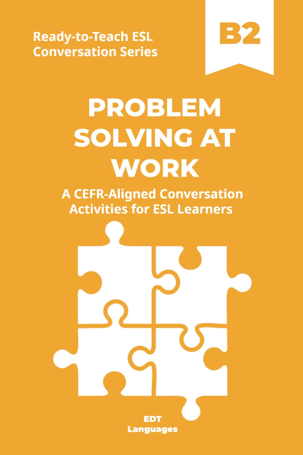 Ready-to-Teach ESL Conversation Series: Problem-Solving at Work B2: CEFR-Aligned Conversation Activities for ESL Learners (Ready-to-Teach ESL ... - Season 02 - Work and Professional Life)