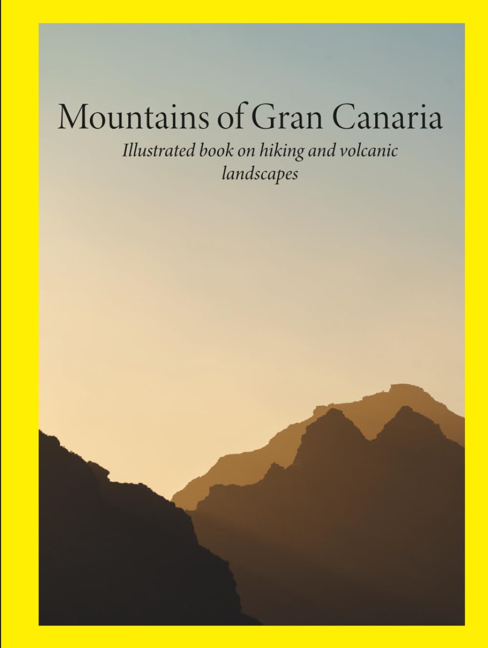 Mountains of Gran Canaria: Illustrated book on hiking and volcanic landscapes: Tamdaba, Roque Nublo and Guguy