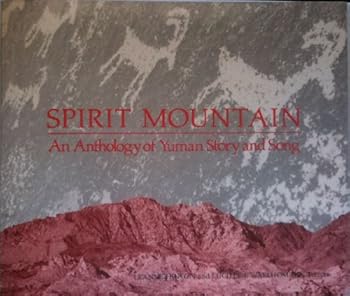 Spirit Mountain: An Anthology of Yuman Story and Song (Sun Tracks ; V. 10)