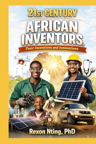 21st Century African Inventors, Their Inventions and Innovations