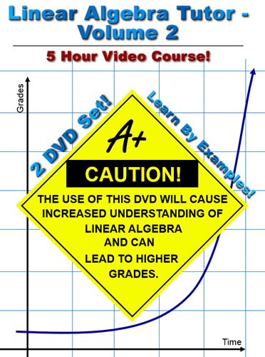 The Linear Algebra Tutor - Volume 2 - 5 Hour Video Course The Linear Algebra Tutor - Volume 2 - 5 Hour Video Course