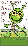 Cicciopufff, l'amico marziano.: Amico per sempre e non ci lasceremo mai (Italian Edition)