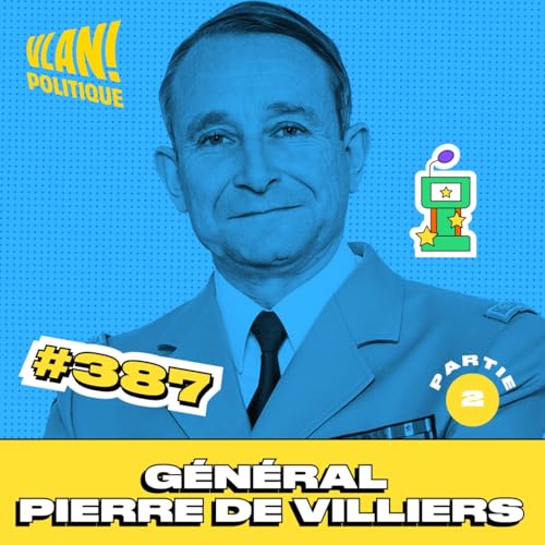 #387 Sommes nous pr&ecirc;ts pour le retour &agrave; la guerre ? Avec le G&eacute;n&eacute;ral de Villiers (partie 2)