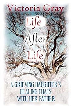 Paperback Life After Life: A Grieving Daughter's Healing Chats with her Father Book