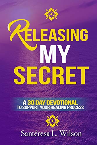 Releasing My Secret: A 30 Day Devotional to Support Your Healing Process