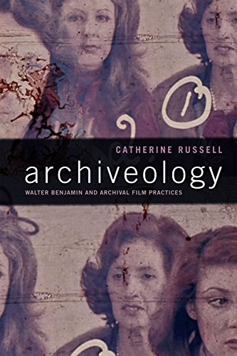 Archiveology: Walter Benjamin and Archival Film Practices (a Camera Obscura book)