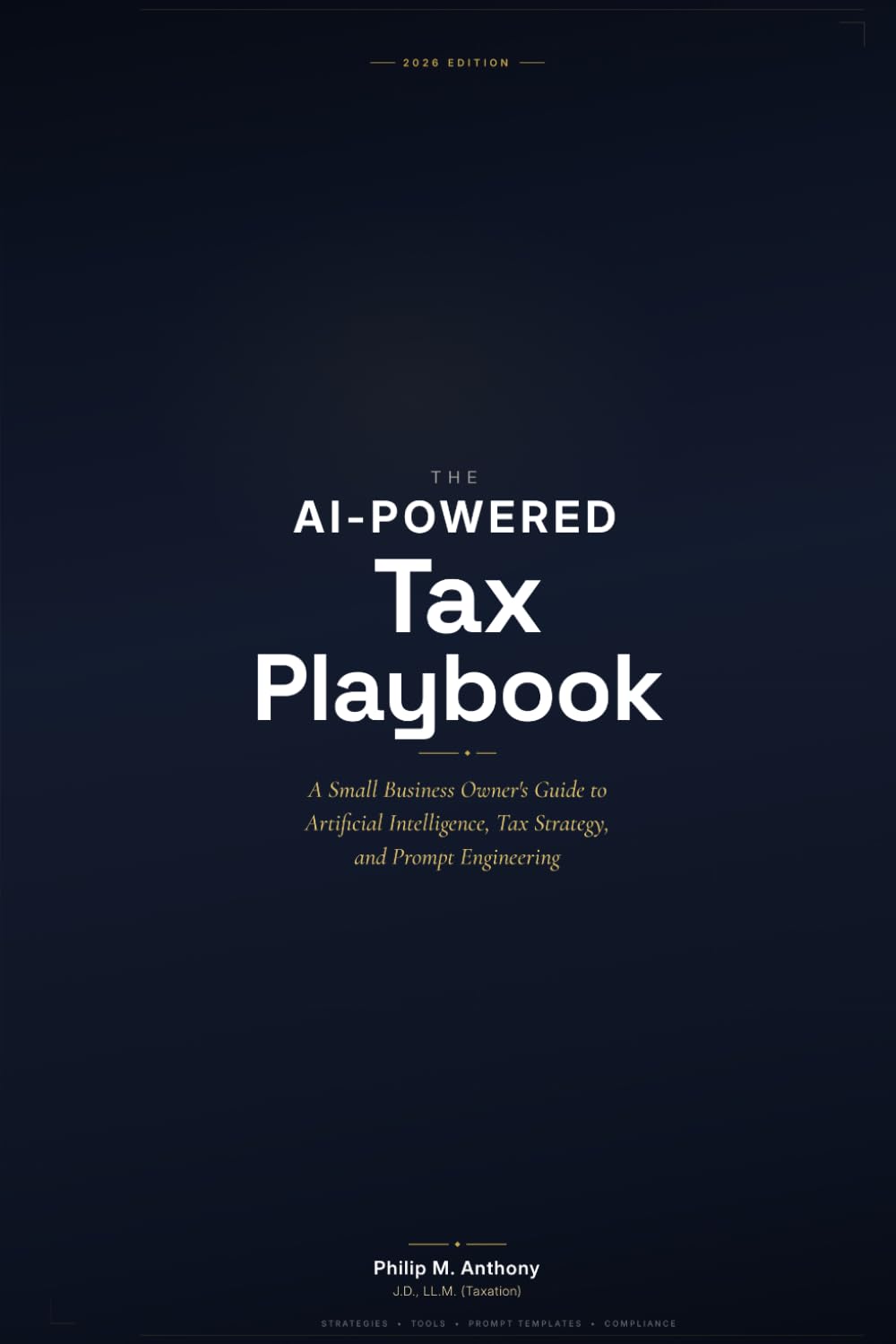 The AI-Powered Tax Playbook: A Small Business Owner's Guide to Artificial Intelligence, Tax Strategy, and Prompt Engineering
