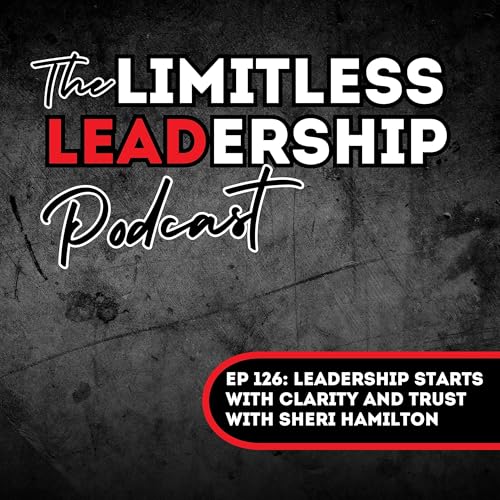 Ep 126: Leadership Starts with Clarity and Trust | Sheri Hamilton