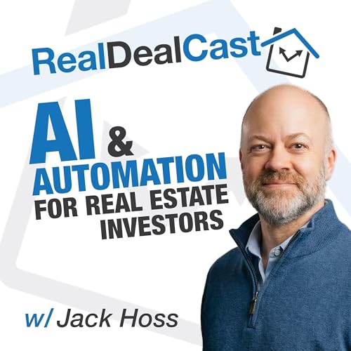 AI & Automation for Real Estate Investors &ndash; RealDealCast Podcast Por RealDealCrew - Jack Hoss arte de portada
