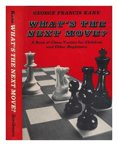 What's the next move? : A book of chess tactics for children and other beginners