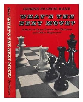 What's the next move? : A book of chess tactics for children and other beginners