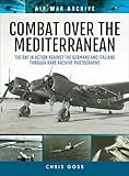 Combat Over the Mediterranean: The RAF In Action Against the Germans and ItaliansThrough Rare Archive Photographs (Air War Archive) (English Edition)