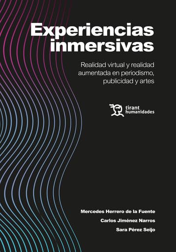 Experiencias inmersivas. Realidad virtual y realidad aumentada en periodismo, publicidad y artes (Plural)