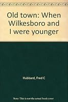 Old town: When Wilkesboro and I were younger B0006EQIY2 Book Cover
