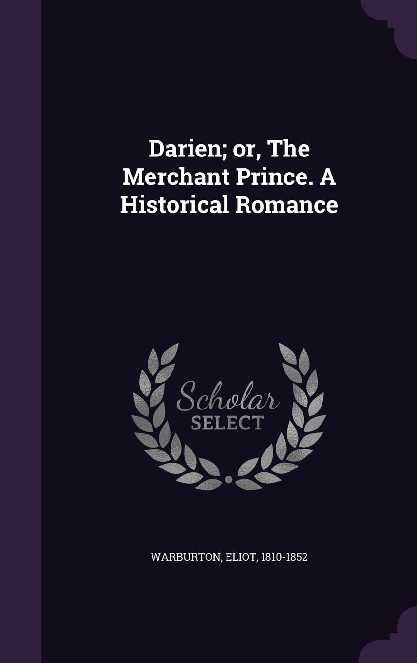 Darien; or, The Merchant Prince. A Historical Romance