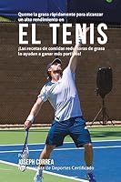 Queme La Grasa Rapidamente Para Alcanzar Un Alto Rendimiento En El Tenis: Las Recetas de Comidas Reductoras de Grasa Lo Ayudan a Ganar Mas Partidos! 1508810672 Book Cover