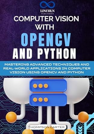 Computer Vision with OpenCV and Python: Mastering Advanced Techniques ...