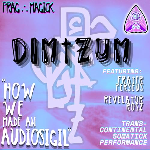 How We Made an AudioSigil ∴ DIMtZUM ∴ PRAGMAGICK 100TH