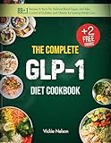 The Complete GLP-1 Diet Cookbook: 89+1 Recipes to Burn Fat, Balance Blood Sugar, and Take Control of Diabetes and Obesity for Lasting Weight Loss (Everything GLP-1 Diet)