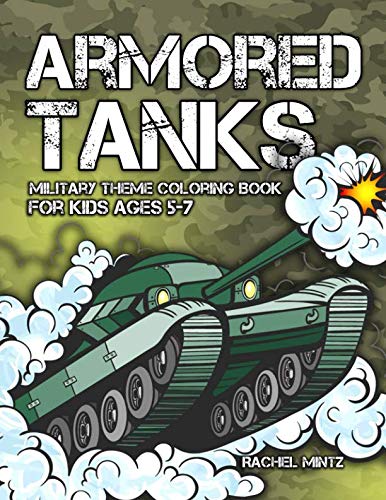 Armored Tanks - Military Theme Coloring Book For Kids Ages 5-7: 30 Heavy Battle Tanks to Color