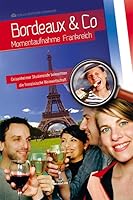 BORDEAUX & CO: Momentaufnahme Frankreich - Geisenheimer Studierende beleuchten die französische Weinwirtschaft 3938173882 Book Cover