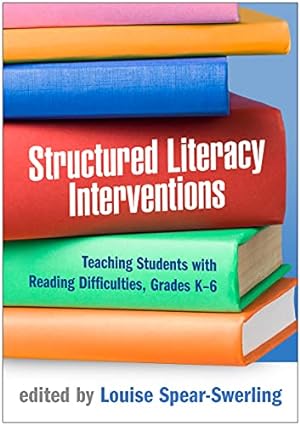 Structured Literacy Interventions: Teaching Students with Reading Difficulties, Grades K-6 (The Guilford Series on Intensive Instruction)