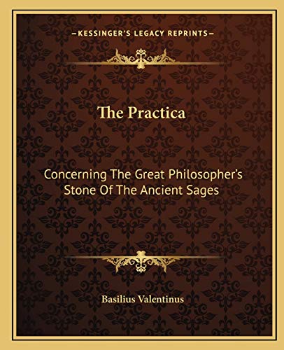 The Practica: Concerning The Great Philosopher's Stone Of The Ancient Sages