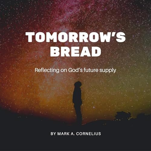 Audiobook: Tomorrow's Bread by Mark A. Cornelius episode artwork