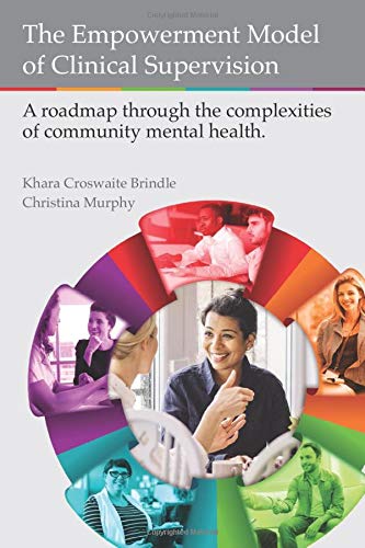The Empowerment Model of Clinical Supervision: A roadmap through the complexities of community mental health