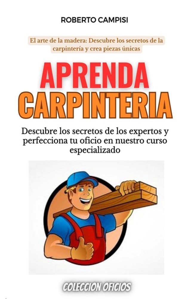Aprenda Carpintería: DESCUBRE LOS SECRETOS DE LOS EXPERTOS
