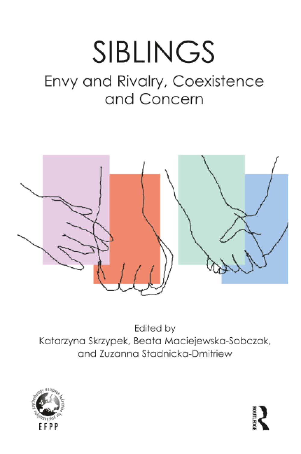 Siblings: Envy and Rivalry, Coexistence and Concern (The EFPP Monograph Series)