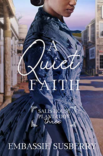 A Quiet Faith (Salis House Plantation Book 3) by [Embassie Susberry]